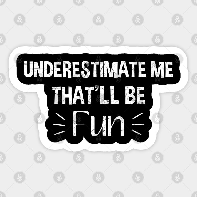 Underestimate Me That'll Be Fun Sticker by zerouss